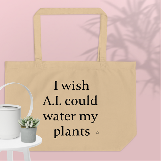 Large beige organic cotton tote bag.   Printed with text 'I wish A.I. could water my plants.' Small table, plant and watering can.