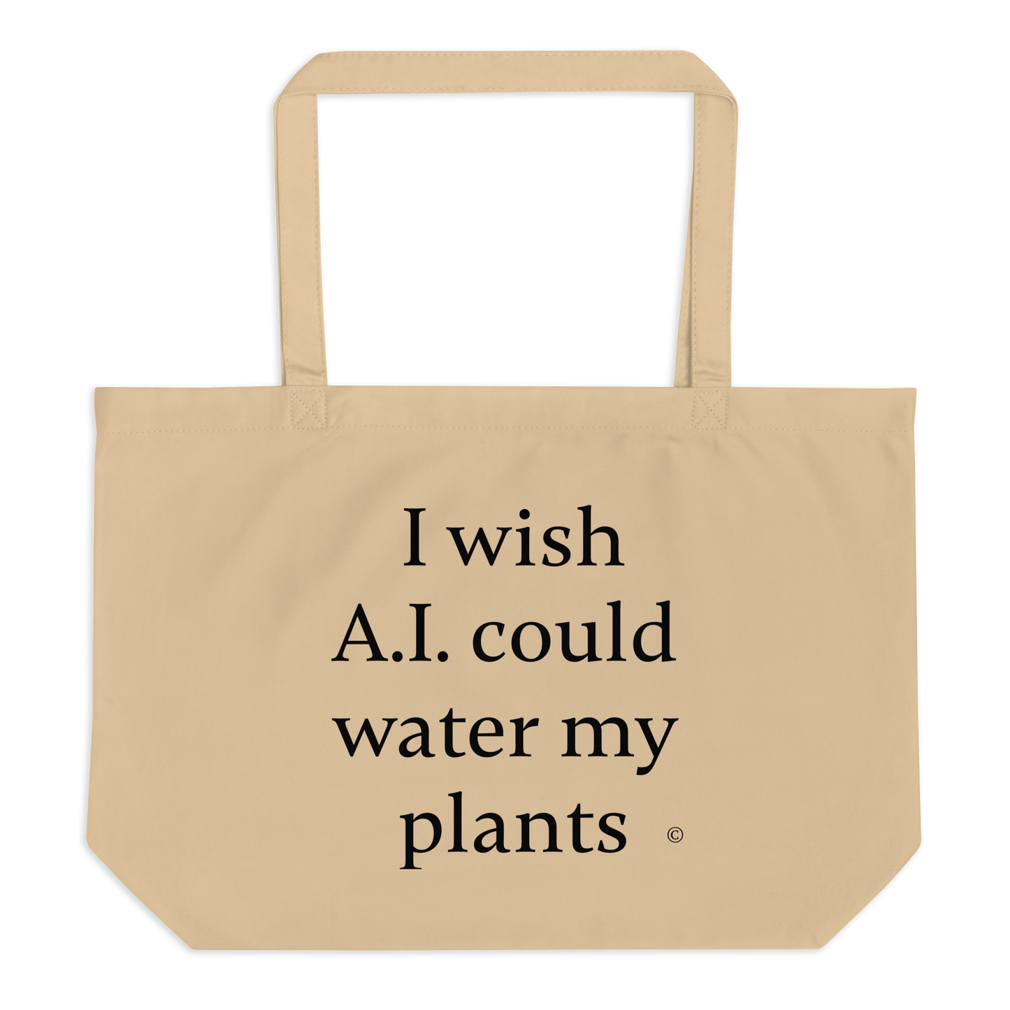 Large beige organic cotton tote bag. With text 'I wish A.I. could water my plants.' 
